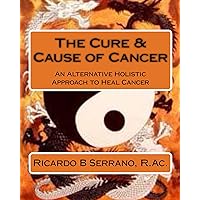 The Cure & Cause of Cancer The Cure & Cause of Cancer Kindle Paperback Mass Market Paperback