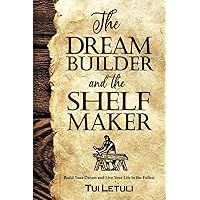 The Dream Builder and the Shelfmaker: Build Your Dream and Live Your Life to the Fullest