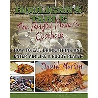 The Hooligan's Table: The Rugby Player’S Cookbook: How to Eat, Drink, Think and Entertain Like a Rugby Player The Hooligan's Table: The Rugby Player’S Cookbook: How to Eat, Drink, Think and Entertain Like a Rugby Player Kindle Paperback