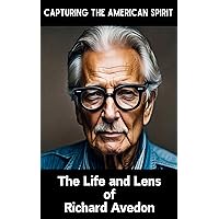 Capturing the American Spirit: The Life and Lens of Richard Avedon Capturing the American Spirit: The Life and Lens of Richard Avedon Kindle