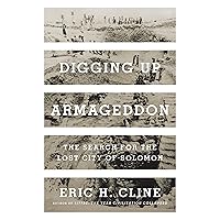 Digging Up Armageddon: The Search for the Lost City of Solomon Digging Up Armageddon: The Search for the Lost City of Solomon Kindle Audible Audiobook Paperback Hardcover