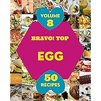 Bravo! Top 50 Egg Recipes Volume 8: Egg Cookbook - Where Passion for Cooking Begins Bravo! Top 50 Egg Recipes Volume 8: Egg Cookbook - Where Passion for Cooking Begins Kindle Paperback
