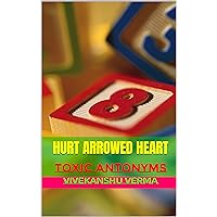 Hurt Arrowed Heart: Toxic Antonyms Hurt Arrowed Heart: Toxic Antonyms Kindle