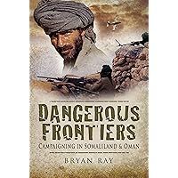 Dangerous Frontiers: Campaigning in Somaliland & Oman Dangerous Frontiers: Campaigning in Somaliland & Oman Kindle Hardcover Paperback