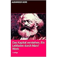 Das Kapital verstehen. Ein Leitfaden durch Marx' Werk (German Edition) Das Kapital verstehen. Ein Leitfaden durch Marx' Werk (German Edition) Kindle Paperback