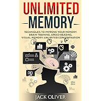 Unlimited Memory: Techniques to Improve Your Memory, Brain Training, Speed Reading, Visual Memory, Unlimited Concentration Unlimited Memory: Techniques to Improve Your Memory, Brain Training, Speed Reading, Visual Memory, Unlimited Concentration Kindle Paperback