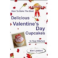 How To Bake the Best Delicious Valentine's Day Cupcakes - in Your Kitchen (