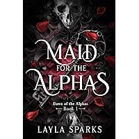 Maid for The Alphas: An Omegaverse Reverse Harem Romance (Dawn of The Alphas Book 1) Maid for The Alphas: An Omegaverse Reverse Harem Romance (Dawn of The Alphas Book 1) Kindle Paperback Hardcover