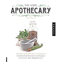 The Home Apothecary: Cold Spring Apothecary's Cookbook of Hand-Crafted Remedies & Recipes for the Hair, Skin, Body, and Home The Home Apothecary: Cold Spring Apothecary's Cookbook of Hand-Crafted Remedies & Recipes for the Hair, Skin, Body, and Home Paperback Kindle Flexibound