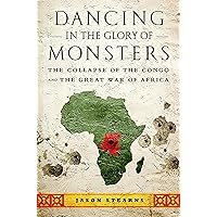 Dancing in the Glory of Monsters: The Collapse of the Congo and the Great War of Africa Dancing in the Glory of Monsters: The Collapse of the Congo and the Great War of Africa Paperback Audible Audiobook Kindle Hardcover Audio CD