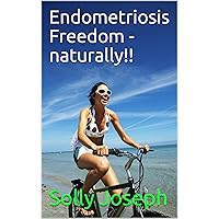 Endometriosis Freedom - naturally!! Endometriosis Freedom - naturally!! Kindle