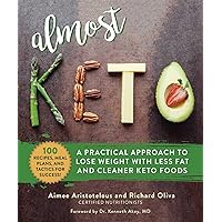 Almost Keto: A Practical Approach to Lose Weight with Less Fat and Cleaner Keto Foods Almost Keto: A Practical Approach to Lose Weight with Less Fat and Cleaner Keto Foods Hardcover Kindle