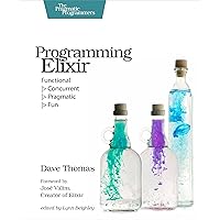 Programming Elixir: Functional |> Concurrent |> Pragmatic |> Fun Programming Elixir: Functional |> Concurrent |> Pragmatic |> Fun Paperback
