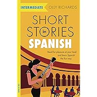Short Stories in Spanish for Intermediate Learners: Read for pleasure at your level, expand your vocabulary and learn Spanish the fun way! (Readers) (Spanish Edition) Short Stories in Spanish for Intermediate Learners: Read for pleasure at your level, expand your vocabulary and learn Spanish the fun way! (Readers) (Spanish Edition) Paperback Audible Audiobook Kindle