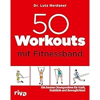 50 Workouts mit Fitnessband: Die besten Übungsreihen für Kraft, Stabilität und Beweglichkeit 50 Workouts mit Fitnessband: Die besten Übungsreihen für Kraft, Stabilität und Beweglichkeit Paperback Kindle Edition