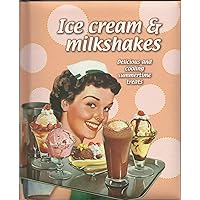 Ice Cream & Milkshakes: Delicious and Cooling Summertime Treats Ice Cream & Milkshakes: Delicious and Cooling Summertime Treats Hardcover