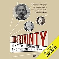 Uncertainty: Einstein, Heisenberg, Bohr, and the Struggle for the Soul of Science Uncertainty: Einstein, Heisenberg, Bohr, and the Struggle for the Soul of Science Audible Audiobook Paperback Kindle Hardcover