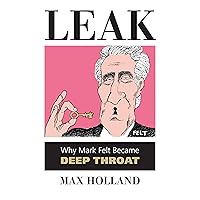 Leak: Why Mark Felt Became Deep Throat Leak: Why Mark Felt Became Deep Throat Hardcover Kindle Paperback