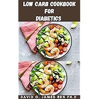 LOW CARB COOKBOOK FOR DIABETICS: Easy To Follow Guide With Diabetic Friendly Recipes That Aims To Help You Maintain A Healthy Balance While Reducing The Amount Of Carbs You Eat LOW CARB COOKBOOK FOR DIABETICS: Easy To Follow Guide With Diabetic Friendly Recipes That Aims To Help You Maintain A Healthy Balance While Reducing The Amount Of Carbs You Eat Kindle
