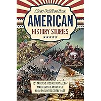 American History Stories: 101 True and Fascinating Tales of Major Events and People from the United States’ Past (Curious Histories Collection) American History Stories: 101 True and Fascinating Tales of Major Events and People from the United States’ Past (Curious Histories Collection) Kindle Paperback Hardcover