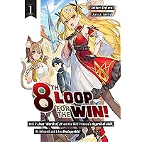 8th Loop for the Win! With Seven Lives' Worth of XP and the Third Princess's Appraisal Skill, My Behemoth and I Are Unstoppable! Volume 1 8th Loop for the Win! With Seven Lives' Worth of XP and the Third Princess's Appraisal Skill, My Behemoth and I Are Unstoppable! Volume 1 Kindle