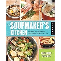 The Soupmaker's Kitchen: How to Save Your Scraps, Prepare a Stock, and Craft the Perfect Pot of Soup The Soupmaker's Kitchen: How to Save Your Scraps, Prepare a Stock, and Craft the Perfect Pot of Soup Kindle Paperback