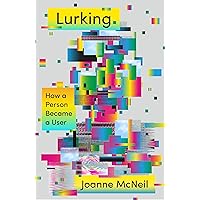 Lurking: How a Person Became a User Lurking: How a Person Became a User Hardcover Audible Audiobook Kindle Paperback