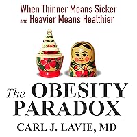 The Obesity Paradox: When Thinner Means Sicker and Heavier Means Healthier The Obesity Paradox: When Thinner Means Sicker and Heavier Means Healthier Audible Audiobook Paperback Kindle Hardcover Mass Market Paperback Audio CD