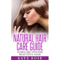 Natural Hair Care Guide: Hair Care Tips For Beautiful Hair (healthy hair, natural hair care, how to grow long hair, natural beauty) Natural Hair Care Guide: Hair Care Tips For Beautiful Hair (healthy hair, natural hair care, how to grow long hair, natural beauty) Kindle