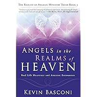 Angels in the Realms of Heaven: The Reality of Angelic Ministry Today Angels in the Realms of Heaven: The Reality of Angelic Ministry Today Audible Audiobook Paperback Kindle