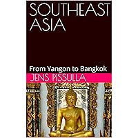 SOUTHEAST ASIA: From Yangon to Bangkok SOUTHEAST ASIA: From Yangon to Bangkok Kindle Paperback