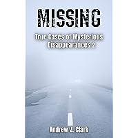 Missing True Cases of Mysterious Disappearances 2 (Missing Person Case Files) Missing True Cases of Mysterious Disappearances 2 (Missing Person Case Files) Kindle Paperback Audible Audiobook