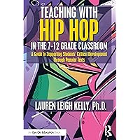 Teaching with Hip Hop in the 7-12 Grade Classroom Teaching with Hip Hop in the 7-12 Grade Classroom Paperback Kindle Hardcover