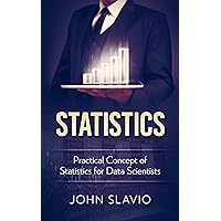 Statistics: Practical Concept of Statistics for Data Scientists Statistics: Practical Concept of Statistics for Data Scientists Kindle Paperback