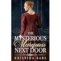 The Mysterious Marquess Next Door: An Enemies to Lovers Opposites Attract Clean Regency Romance The Mysterious Marquess Next Door: An Enemies to Lovers Opposites Attract Clean Regency Romance Kindle Paperback