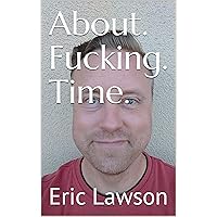 About. Fucking. Time. About. Fucking. Time. Kindle Paperback