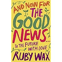 And Now For The Good News...: The much-needed tonic for our frazzled world And Now For The Good News...: The much-needed tonic for our frazzled world Hardcover Paperback