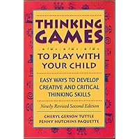 Thinking Games : To Play With Your Child : Easy Ways to Develop Creative and Critical Thinking Skills Thinking Games : To Play With Your Child : Easy Ways to Develop Creative and Critical Thinking Skills Paperback