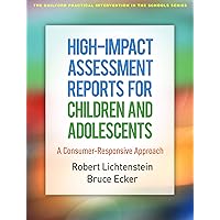 High-Impact Assessment Reports for Children and Adolescents: A Consumer-Responsive Approach (The Guilford Practical Intervention in the Schools Series) High-Impact Assessment Reports for Children and Adolescents: A Consumer-Responsive Approach (The Guilford Practical Intervention in the Schools Series) Paperback eTextbook
