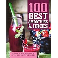 100 Best Smoothies & Juices 100 Best Smoothies & Juices Paperback