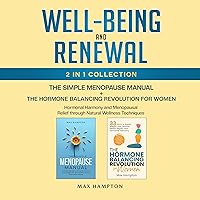 Well-Being and Renewal 2-in-1 Collection: The Simple Menopause Manual + The Hormone Balancing Revolution for Women: Hormonal Harmony and Menopausal Relief Through Natural Wellness Techniques Well-Being and Renewal 2-in-1 Collection: The Simple Menopause Manual + The Hormone Balancing Revolution for Women: Hormonal Harmony and Menopausal Relief Through Natural Wellness Techniques Audible Audiobook Kindle Hardcover Paperback