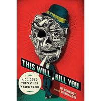 This Will Kill You: A Guide to the Ways in Which We Go This Will Kill You: A Guide to the Ways in Which We Go Kindle Paperback