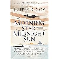 Morning Star, Midnight Sun: The Early Guadalcanal-Solomons Campaign of World War II August–October 1942 Morning Star, Midnight Sun: The Early Guadalcanal-Solomons Campaign of World War II August–October 1942 Paperback Kindle Audible Audiobook Hardcover Audio CD