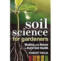 Soil Science for Gardeners: Working with Nature to Build Soil Health (Garden Science Series, 1) Soil Science for Gardeners: Working with Nature to Build Soil Health (Garden Science Series, 1) Paperback Audible Audiobook Kindle