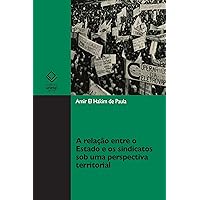 A relação entre o Estado e os sindicatos sob uma perspectiva territorial (Portuguese Edition)