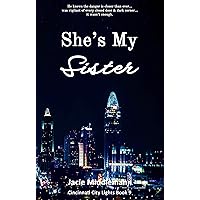 She's My Sister - Book 9: He knows the danger is closer than ever...was vigilant of every closed door & dark corner...it wasn't enough. (Cincinnati City Lights) She's My Sister - Book 9: He knows the danger is closer than ever...was vigilant of every closed door & dark corner...it wasn't enough. (Cincinnati City Lights) Kindle