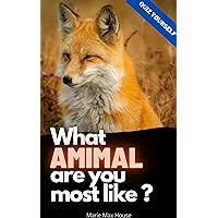 What animal are you most like ?: Quiz Yourself and Discover Your Inner Self What animal are you most like ?: Quiz Yourself and Discover Your Inner Self Kindle