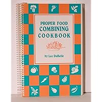 Proper Food Combining Cookbook Proper Food Combining Cookbook Spiral-bound Plastic Comb