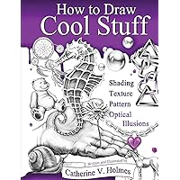 How to Draw Cool Stuff: Shading, Textures and Optical Illusions How to Draw Cool Stuff: Shading, Textures and Optical Illusions Hardcover