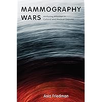 Mammography Wars: Analyzing Attention in Cultural and Medical Disputes (Critical Issues in Health and Medicine) Mammography Wars: Analyzing Attention in Cultural and Medical Disputes (Critical Issues in Health and Medicine) Paperback Kindle Hardcover